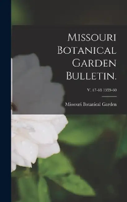 Missouri Botanical Garden Bulletin.; v. 47-48 1959-60 by Missouri Botanical Garden