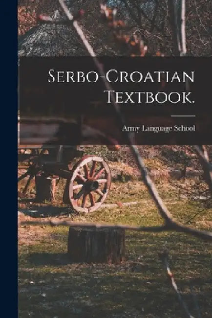 Serbo-Croatian Textbook. by Army Language School (U S )