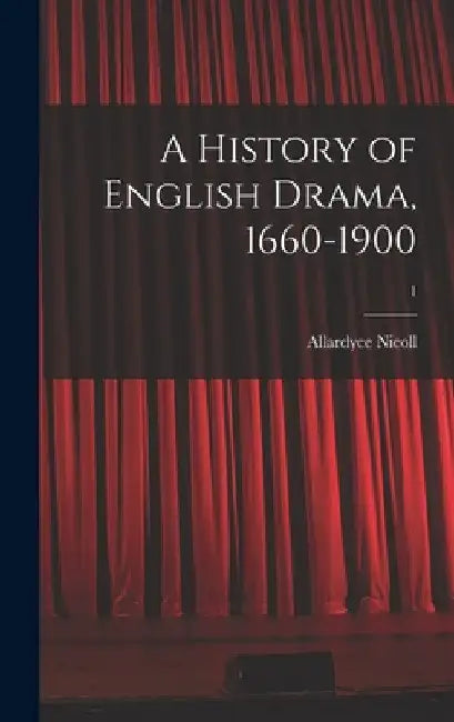 A History of English Drama, 1660-1900; 1 by Allardyce 1894- Nicoll