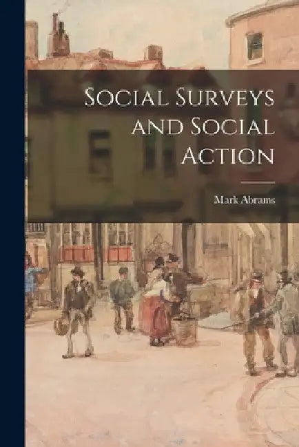 Social Surveys and Social Action by Mark 1906- Abrams
