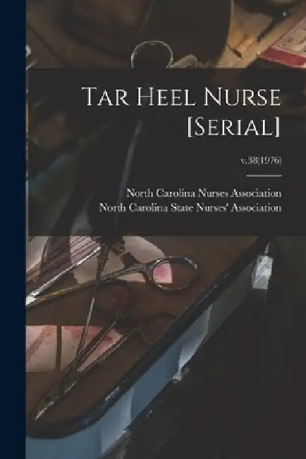 Tar Heel Nurse [serial]; v.38(1976) by North Carolina Nurses Association