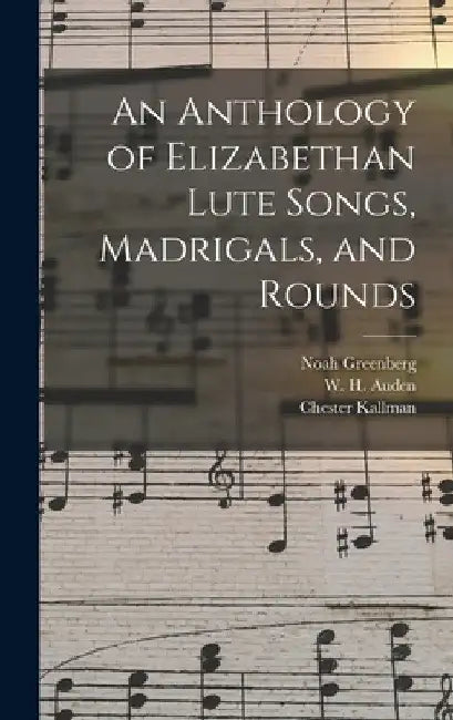 An Anthology of Elizabethan Lute Songs, Madrigals, and Rounds by Noah Greenberg