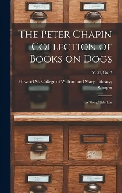 The Peter Chapin Collection of Books on Dogs: A Short-Title List; v. 32, no. 7 by College of William and Mary Library