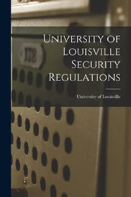 University of Louisville Security Regulations by University of Louisville