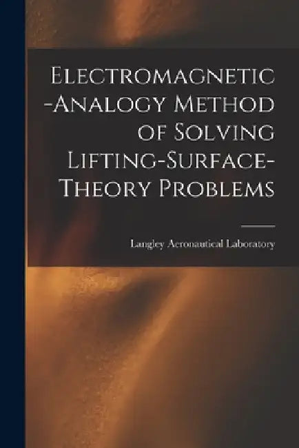 Electromagnetic-analogy Method of Solving Lifting-surface-theory Problems by Langley Aeronautical Laboratory