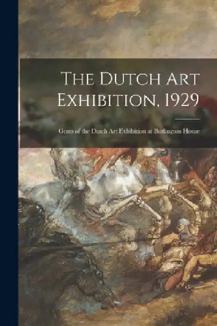 The Dutch Art Exhibition, 1929; Gems of the Dutch Art Exhibition at Burlington House by Anonymous