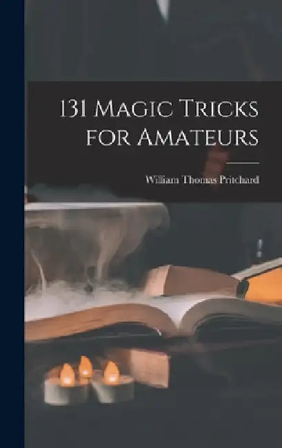 131 Magic Tricks for Amateurs by William Thomas 1909- Pritchard