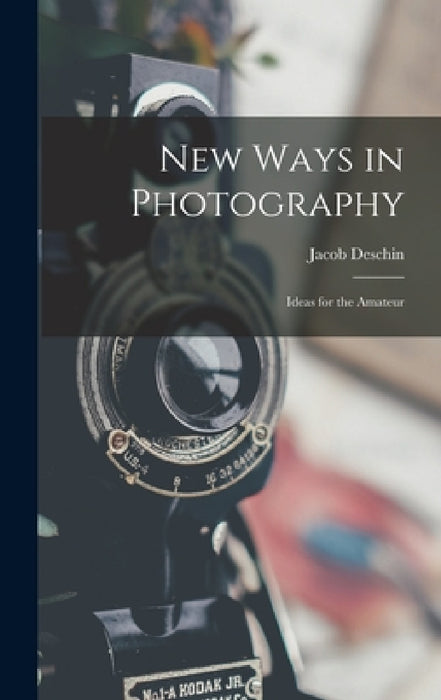 New Ways in Photography; Ideas for the Amateur by Jacob Deschin