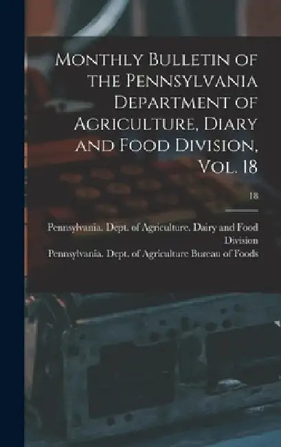 Monthly Bulletin of the Pennsylvania Department of Agriculture, Diary and Food Division, Vol. 18; 18 by Pennsylvania Dept of Agriculture D