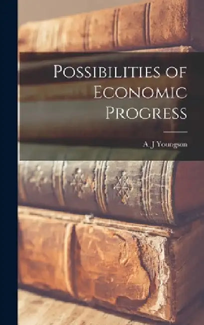 Possibilities of Economic Progress by A. J. Youngson