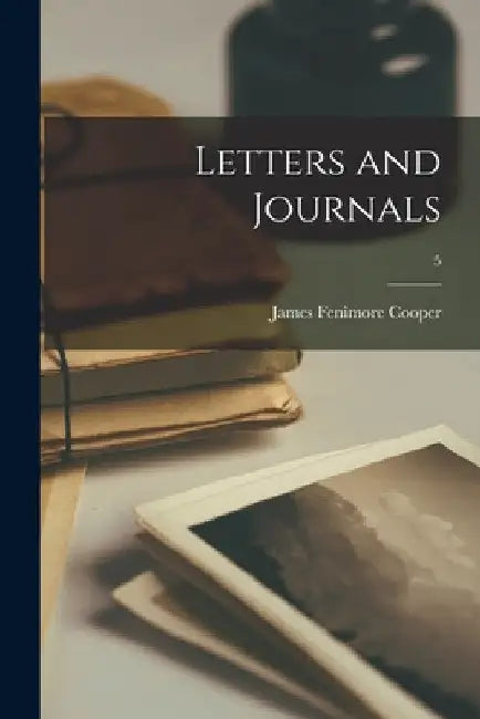 Letters and Journals; 5 by James Fenimore Cooper