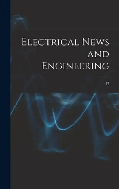 Electrical News and Engineering; 17 by Anonymous