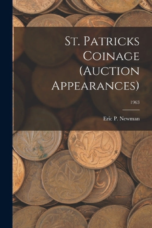 St. Patricks Coinage (Auction Appearances); 1963 by Eric P Newman
