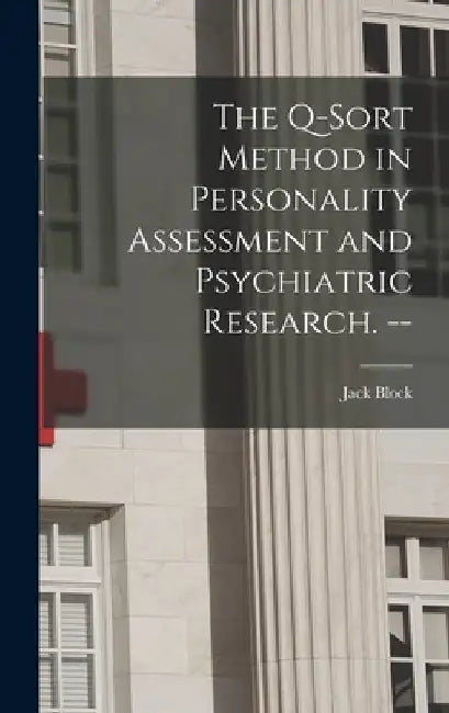 The Q-sort Method in Personality Assessment and Psychiatric Research. -- by Jack Block
