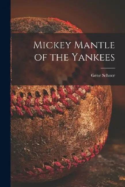 Mickey Mantle of the Yankees by Gene Schoor