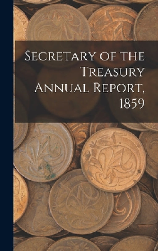 Secretary of the Treasury Annual Report, 1859 by Anonymous