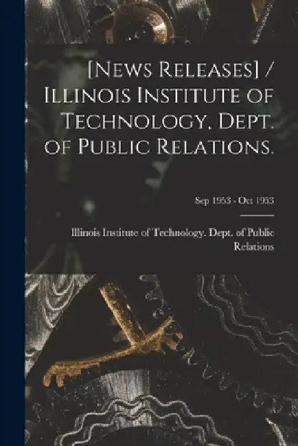 [News Releases] / Illinois Institute of Technology, Dept. of Public Relations.; Sep 1953 - Oct 1953 by Illinois Institute of Technology Dept