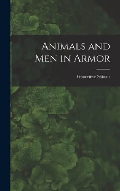 Animals and Men in Armor by Genevieve Shimer