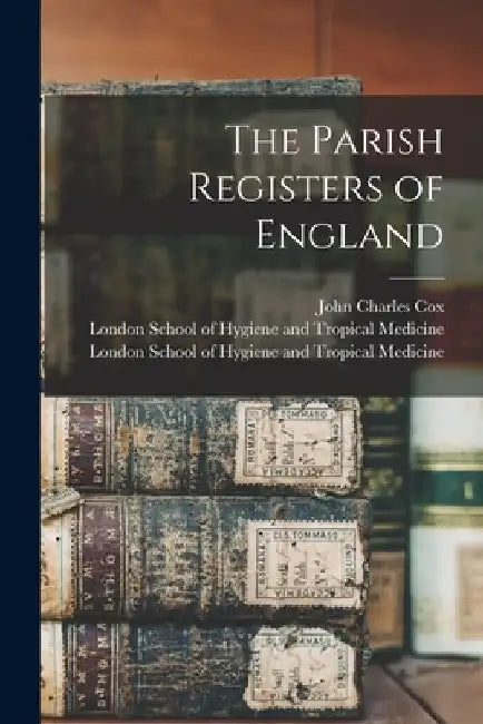 The Parish Registers of England [electronic Resource] by John Charles Cox