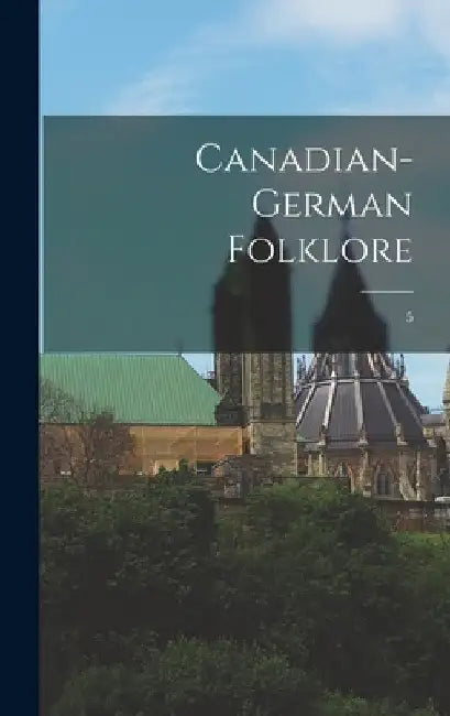 Canadian-German Folklore; 5 by Anonymous