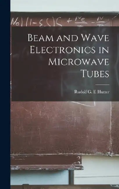 Beam and Wave Electronics in Microwave Tubes by Rudolf G. E. Hutter