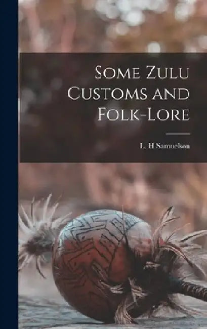Some Zulu Customs and Folk-lore by L. H. Samuelson