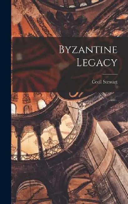 Byzantine Legacy by Cecil Stewart
