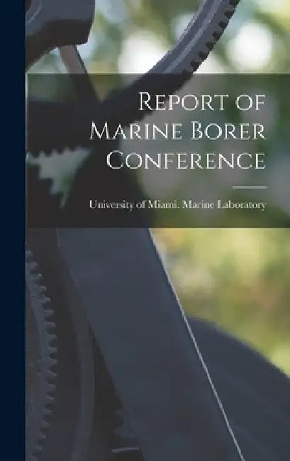 Report of Marine Borer Conference by University of Miami Marine Laboratory