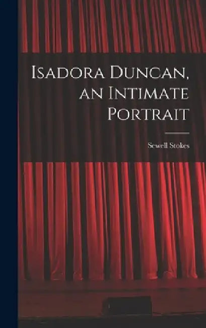 Isadora Duncan, an Intimate Portrait by Sewell 1902- Stokes