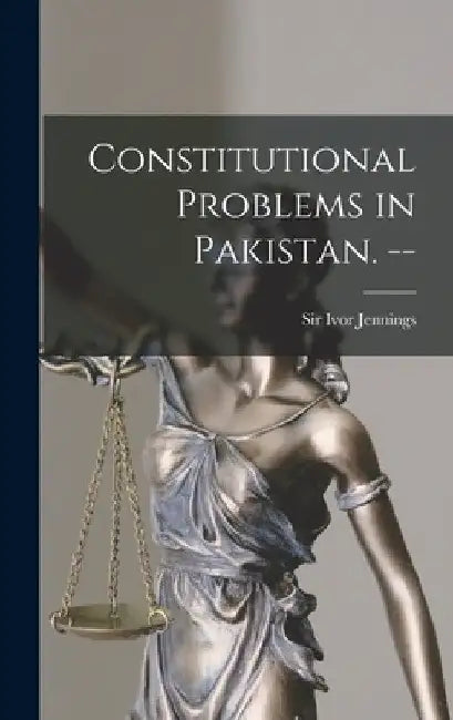 Constitutional Problems in Pakistan. -- by Ivor Jennings
