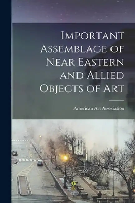 Important Assemblage of Near Eastern and Allied Objects of Art by American Art Association