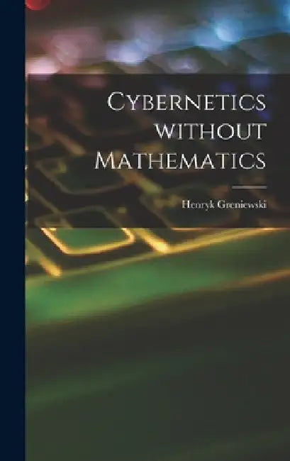Cybernetics Without Mathematics by Henryk Greniewski