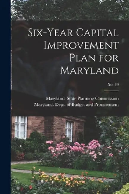 Six-year Capital Improvement Plan for Maryland; No. 49 by Maryland State Planning Commission