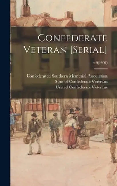 Confederate Veteran [serial]; v.9(1901) by Confederated Southern Memorial Associ