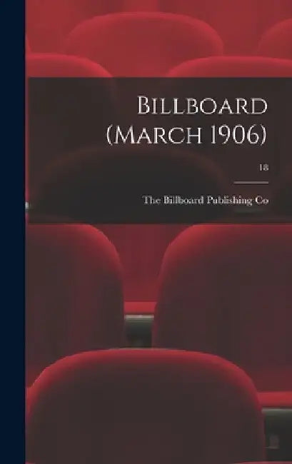 Billboard (March 1906); 18 by The Billboard Publishing Co