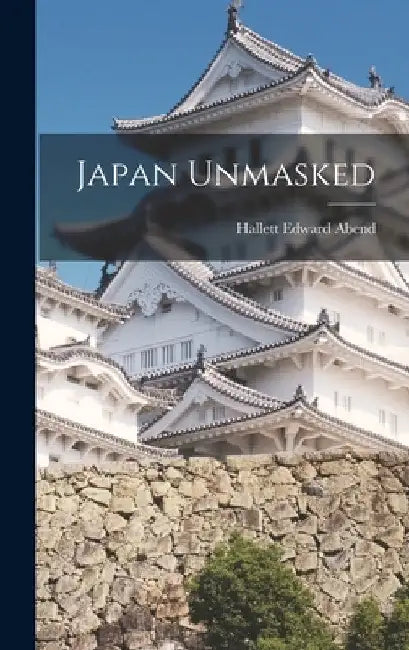 Japan Unmasked by Hallett Edward 1884- Abend