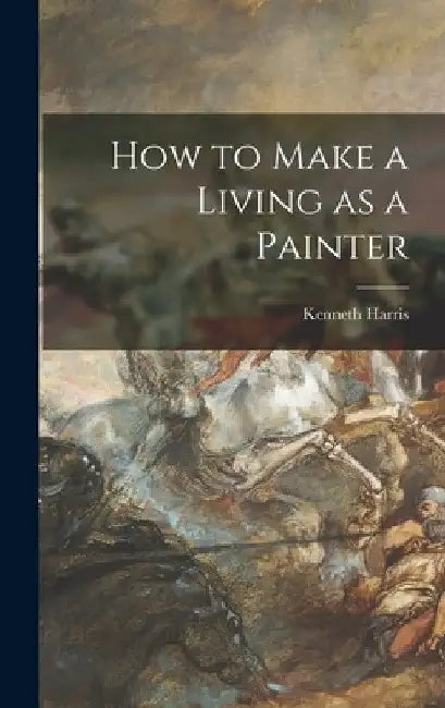 How to Make a Living as a Painter by Kenneth 1904-1983 Harris