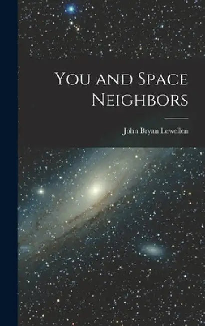 You and Space Neighbors by John Bryan 1910- Lewellen