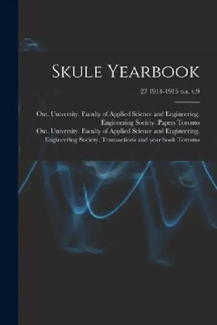 Skule Yearbook; 27 1914-1915 n.s. v.9 by Ont University Faculty of Toronto