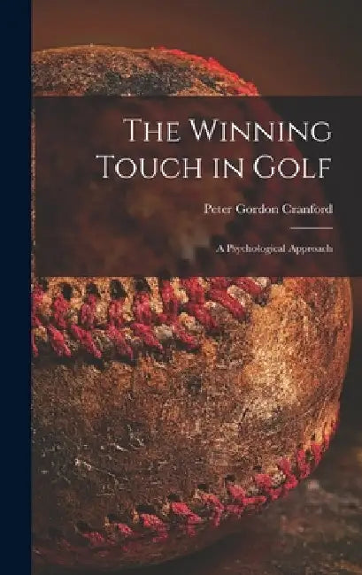 The Winning Touch in Golf; a Psychological Approach by Peter Gordon 1908- Cranford