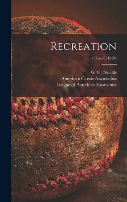 Recreation; v.6: no.6 (1897) by G. O. (George O. ). 1846-1925 Shields
