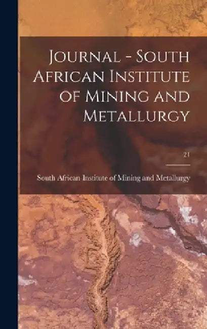 Journal - South African Institute of Mining and Metallurgy; 21 by South African Institute of Mining and