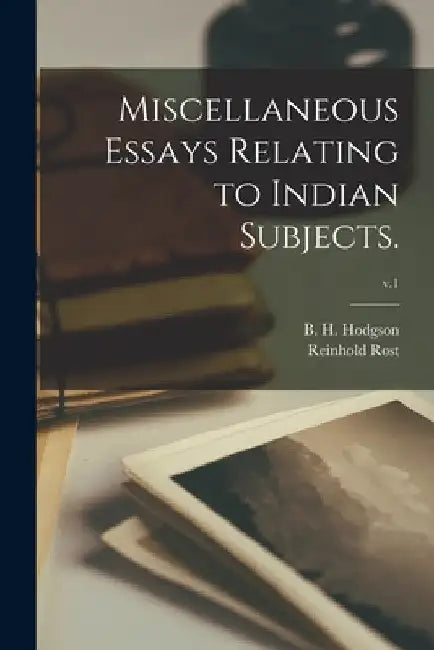 Miscellaneous Essays Relating to Indian Subjects.; v.1 by B. H. (Brian Houghton) 1800 Hodgson