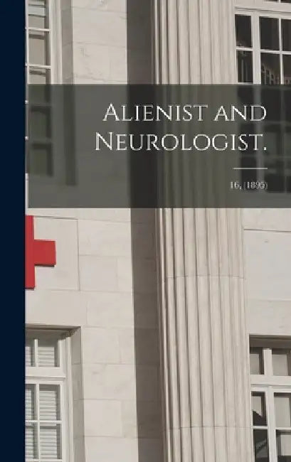 Alienist and Neurologist.; 16, (1895) by Anonymous