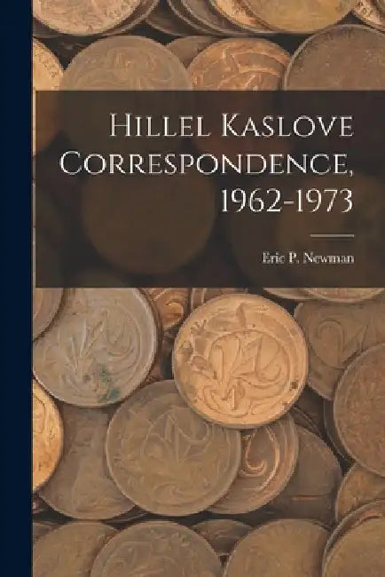 Hillel Kaslove Correspondence, 1962-1973 by Eric P Newman