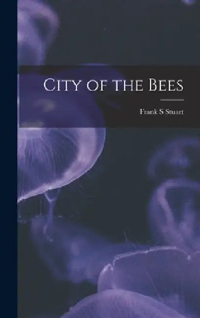 City of the Bees by Frank S. Stuart