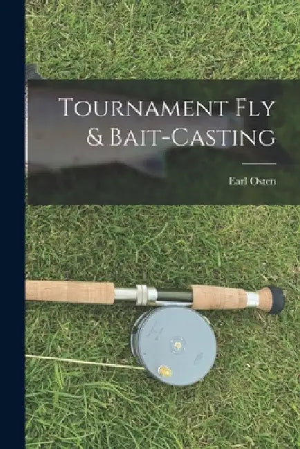 Tournament Fly & Bait-casting by Earl Osten