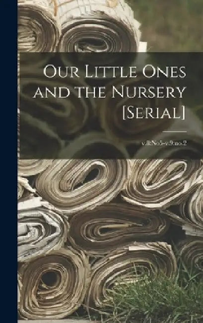 Our Little Ones and the Nursery [serial]; v.8: no5-v.9: no.2 by Anonymous