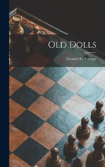 Old Dolls by Eleanor St George