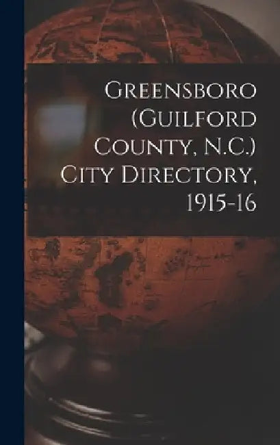 Greensboro (Guilford County, N.C.) City Directory, 1915-16 by Anonymous